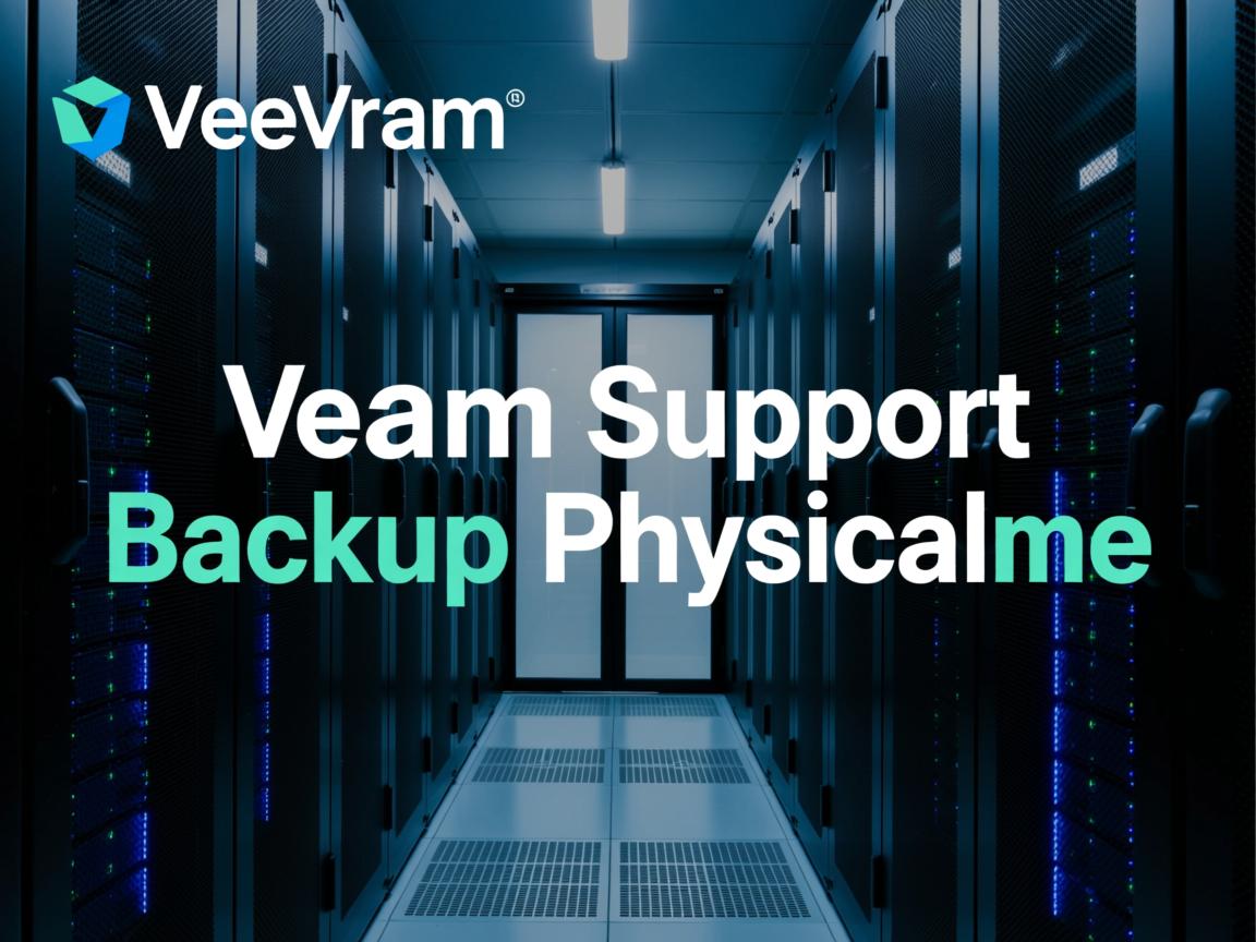 Veeam支持备份物理机吗 第1张 Veeam支持备份物理机吗 第1张